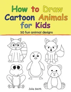 How to Draw Cartoon Animals for Kids, Paperback/Julie Smith