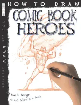 How To Draw Comic Book Heroes, Paperback/Mark Bergin