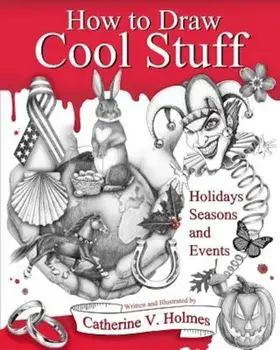 How to Draw Cool Stuff: Holidays, Seasons and Events, Paperback/Catherine V. Holmes