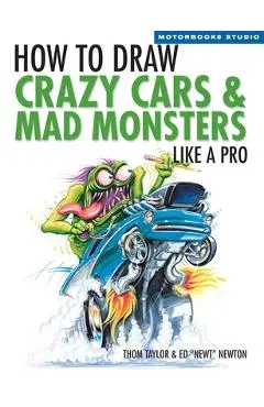 How to Draw Crazy Cars & Mad Monsters Like a Pro - Thom Taylor