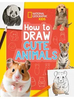 How to Draw Cute Animals. A Step-by-Step Learn to Draw Book for Kids Aged 6+, Paperback/National Geographic Kids