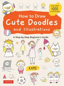 How to Draw Cute Doodles and Illustrations. A Step-by-Step Beginner's Guide [With Over 1000 Illustrations], Paperback/Kamo