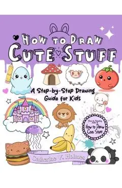 How to Draw Cute Stuff - Catherine V. Holmes