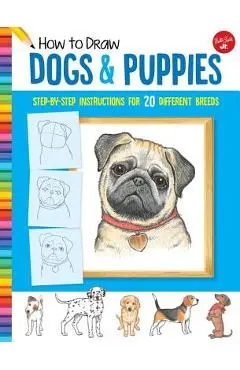 How to Draw Dogs & Puppies: Step-By-Step Instructions for 20 Different Breeds - Diana Fisher