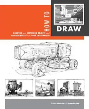 How to Draw: Drawing and Sketching Objects and Environments from Your Imagination, Hardcover/Scott Robertson