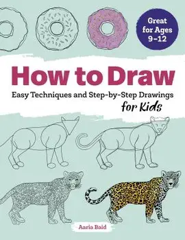 How to Draw: Easy Techniques and Step-By-Step Drawings for Kids, Paperback/Aaria Baid