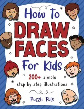 How To Draw Faces: 200 Step By Step Drawings For Kids, Paperback/Puzzle Pals