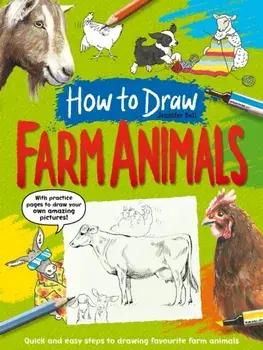 How To Draw: Farm Animals. Quick and easy steps to drawing your favourite farm animals, Paperback/Jennifer Bell