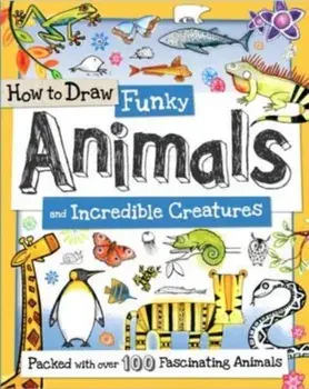How to Draw Funky Animals and Incredible Creatures, Paperback/Toby Reynolds