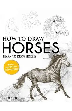 How to Draw Horses: Learn to Draw Horses with a Step by Step Instructions - Milo Reed