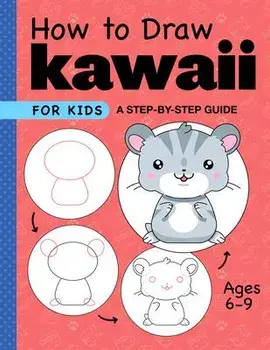 How to Draw Kawaii for Kids: A Step-By-Step Guide for Kids Ages 6-9, Paperback/Rockridge Press