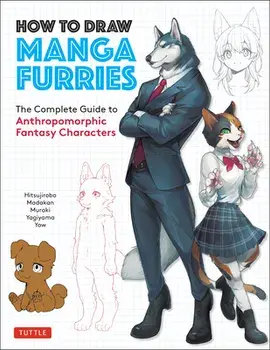How to Draw Manga Furries: The Complete Guide to Anthropomorphic Fantasy Characters (750 Illustrations), Paperback/***