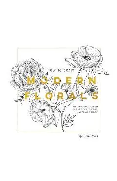 How to Draw Modern Florals (Mini): A Pocket-Sized Road Trip Edition - Alli Koch