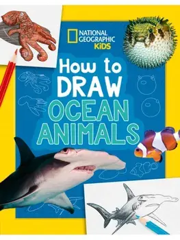 How to Draw Ocean Animals. A Step-by-Step Learn to Draw Book for Kids Aged 6+, Paperback/National Geographic Kids