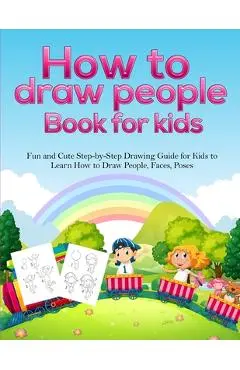 How To Draw People Book For Kids: A Fun and Cute Step-by-Step Drawing Guide for Kids to Learn How to Draw People, Faces, Poses - Pineapple Activity Books