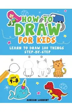 How to Draw People for Kids 4-8: Learn to Draw 101 Fun People with Simple Step by Step Drawings for Children - Adrian Laurent