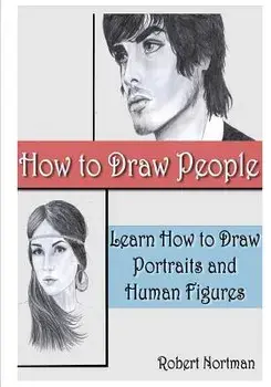 How to Draw People: Learn How to Draw Portraits and Human Figures, Paperback/Robert Nortman
