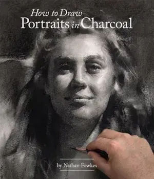 How to Draw Portraits in Charcoal, Paperback/Nathan Fowkes