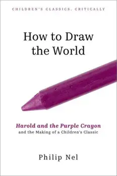 How to Draw the World. Harold and the Purple Crayon and the Making of a Children's Classic, Hardback/***