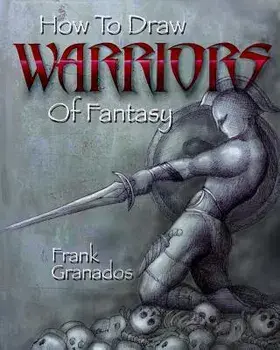 How to Draw Warriors of Fantasy, Paperback/Frank Granados
