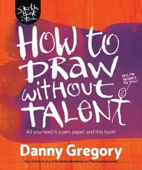 How to Draw Without Talent, Paperback/Danny Gregory