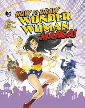 How to Draw Wonder Woman Manga!, Hardback/Christopher (Acquisitions Editor) Harbo