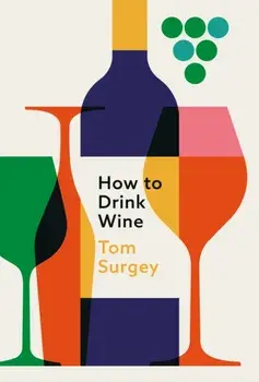 How to Drink Wine, Hardback/Tom Surgey