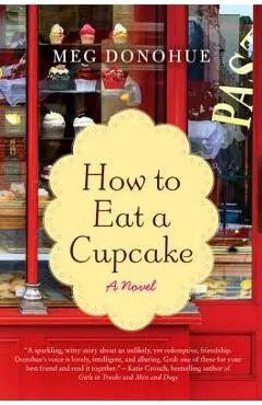 How to Eat a Cupcake - Meg Donohue