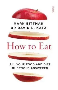 How to Eat. all your food and diet questions answered, Paperback/Dr David L. Katz