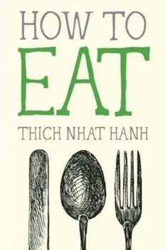 How to Eat, Paperback/Thich Nhat Hanh