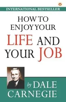 How to Enjoy Your Life and Your Job, Paperback/Dale Carnegie