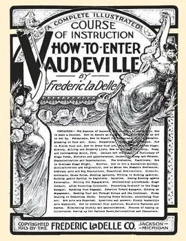 How to Enter Vaudeville: A Complete Illustrated Course of Instruction, Paperback/Jane Peppler