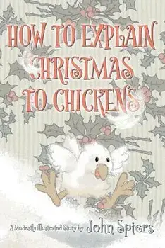 How To Explain Christmas To Chickens, Paperback/John Spiers