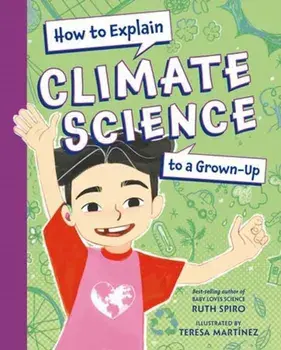 How to Explain Climate Science to a Grown-Up, Hardback/Teresa Martinez