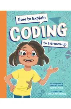 How to Explain Coding to a Grown-Up - Ruth Spiro