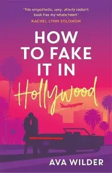 How to Fake it in Hollywood. A sensational fake-dating romance, Paperback/Ava Wilder