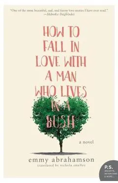 How to Fall in Love with a Man Who Lives in a Bush - Emmy Abrahamson