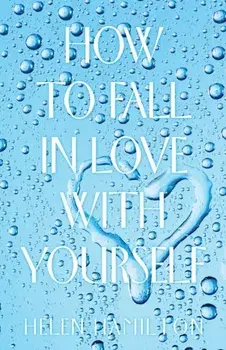 How to Fall in Love with Yourself, Paperback/Helen Hamilton