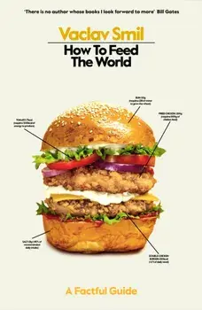 How to Feed the World. A Factful Guide, Paperback/Vaclav Smil