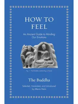 How to Feel. An Ancient Guide to Minding Our Emotions, Hardback/The Buddha