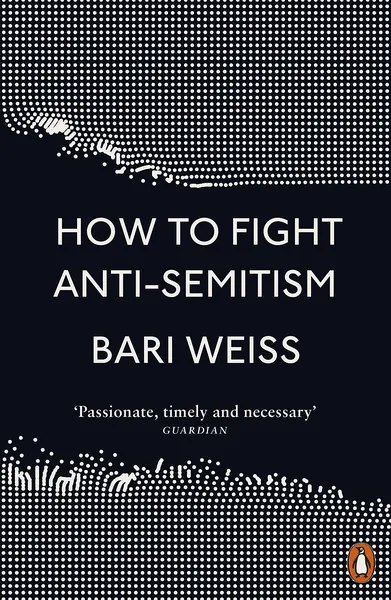 How to Fight Anti-Semitism | Bari Weiss