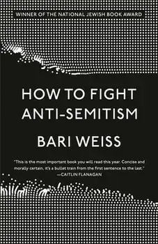 How to Fight Anti-Semitism, Paperback/Bari Weiss