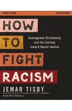 How to Fight Racism Study Guide: Courageous Christianity and the Journey Toward Racial Justice - Jemar Tisby