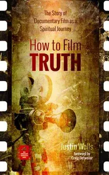How to Film Truth, Paperback/Justin Wells