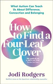 How to Find a Four-Leaf Clover. What Autism Can Teach Us About Difference, Connection and Belonging, Main, Paperback/Jodi Rodgers