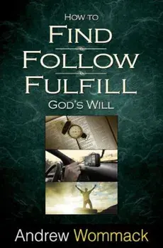 How to Find, Follow, Fulfill: God's Will for Your Life, Paperback/Andrew Wommack