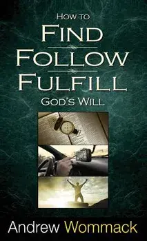 How to Find, Follow, Fulfill God's Will, Hardcover/Andrew Wommack