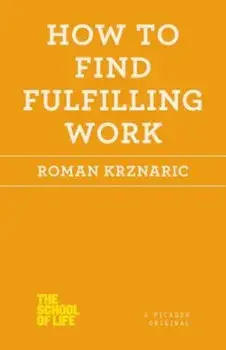 How to Find Fulfilling Work, Paperback/Roman Krznaric