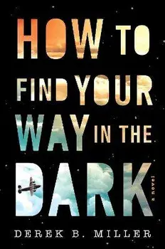 How to Find Your Way in the Dark, Paperback/Derek B. Miller