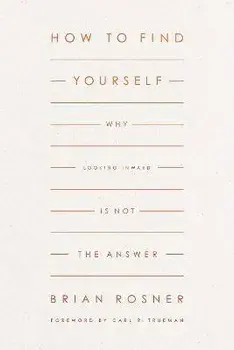 How to Find Yourself. Why Looking Inward Is Not the Answer, Paperback/Brian S. Rosner
